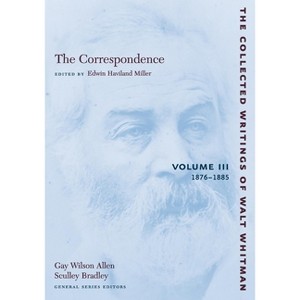 The Correspondence: Volume III - (Collected Writings of Walt Whitman) by  Walt Whitman (Paperback) - 1 of 1