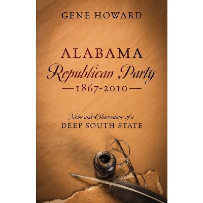 Alabama Republican Party - 1867-2010 - by  Gene Howard (Paperback)