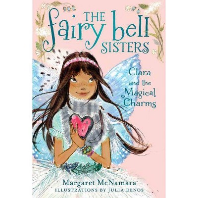 Clara and the Magical Charms - (Fairy Bell Sisters) by  Margaret McNamara (Paperback)