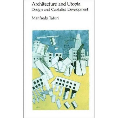 Architecture and Utopia - (Mit Press) by  Manfredo Tafuri (Paperback)