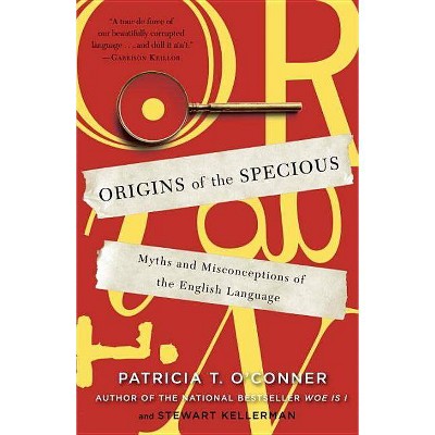 Origins of the Specious - by  Patricia T O'Conner & Stewart Kellerman (Paperback)