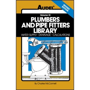 Plumbers and Pipe Fitters Library, Volume 3 - (Water Supply, Drainage, Calculations) 4th Edition by  Charles N McConnell (Paperback) - 1 of 1