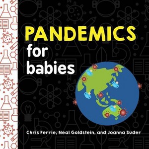 Pandemics for Babies - (Baby University) by  Chris Ferrie & Neal Goldstein & Joanna Suder (Board Book) - 1 of 1