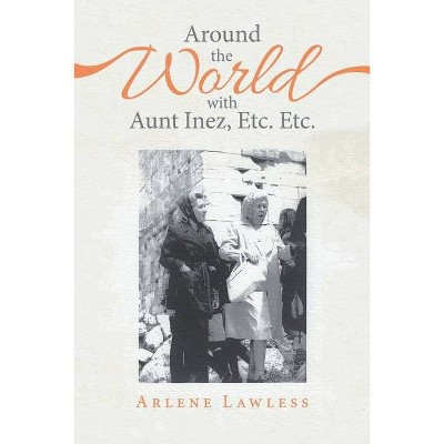 Around the World with Aunt Inez, Etc. Etc. - by  Arlene Lawless (Paperback)