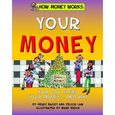 Your Money - (How Money Works) by  Gerry Bailey & Felicia Law (Paperback)