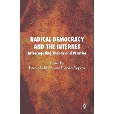 Radical Democracy and the Internet - by  L Dahlberg & E Siapera (Paperback)