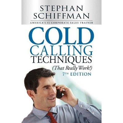 Cold Calling Techniques (That Really Work!) - 7th Edition by  Stephan Schiffman (Paperback)