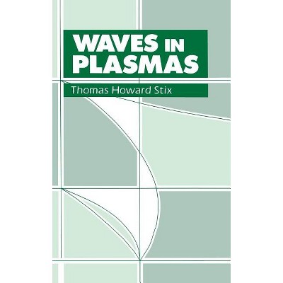 Waves In Plasmas - By Thomas H Stix (hardcover) : Target