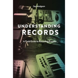 Understanding Records, Second Edition - 2nd Edition by  Jay Hodgson (Hardcover) - 1 of 1