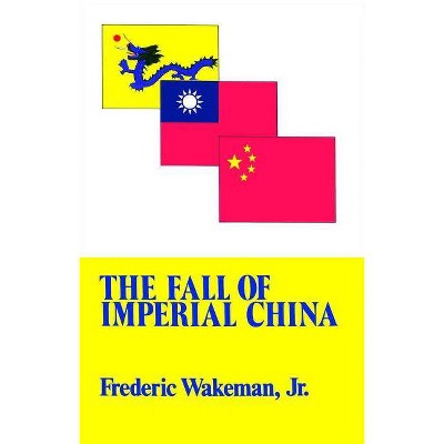  The Fall of Imperial China - (Transformation of Modern China Series) by  Frederic Wakeman (Paperback) 