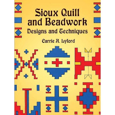 Sioux Quill and Beadwork - (Dover Pictorial Archives) by  Carrie a Lyford (Paperback)