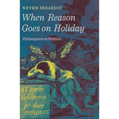 When Reason Goes on Holiday - by  Neven Sesardic (Hardcover)