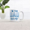 Crazy Dog T-Shirts Im The Dad Thats Why Mug Funny Fathers Day Novelty Coffee Cup-11oz - 2 of 4