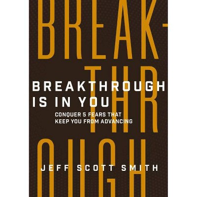 Breakthrough Is in You - by  Jeff Scott Smith (Hardcover)