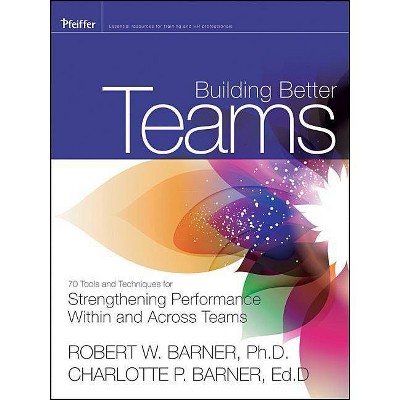 Building Better Teams - by  Robert Barner & Charlotte P Barner (Paperback)