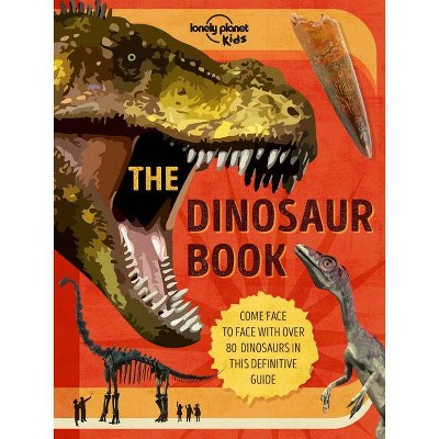 The Dinosaur Book - by  Lonely Planet (Hardcover)