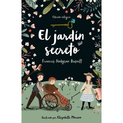 El Jardín Secreto / The Secret Garden - by  Frances Hodgson Burnett (Hardcover)