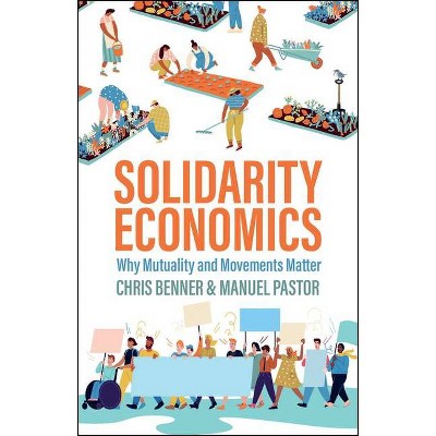 Solidarity Economics - by  Chris Benner & Manuel Pastor (Hardcover)