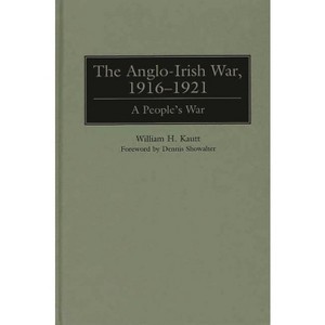 The Anglo-Irish War, 1916-1921 - by  William H Kautt (Hardcover) - 1 of 1