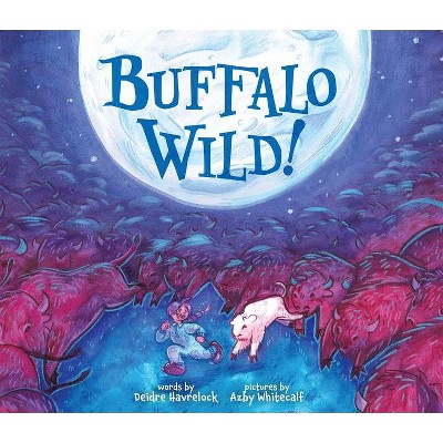 Buffalo Wild! - by  Deidre Havrelock (Hardcover)