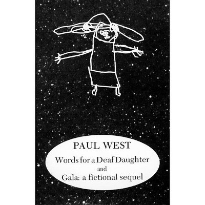Words for a Deaf Daughter and Gala: A Fictional Sequel - (American Literature) by  Paul West (Paperback)