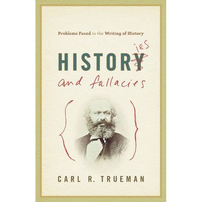 Histories and Fallacies - by  Carl R Trueman (Paperback)