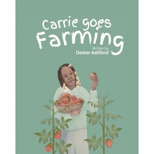 Carrie Goes Farming - by  Dexter Ashford (Paperback) - 1 of 1
