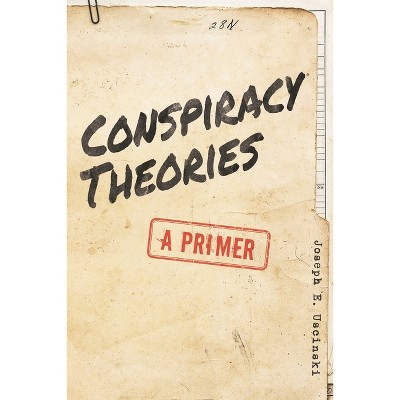 Conspiracy Theories - by  Joseph E Uscinski (Paperback)
