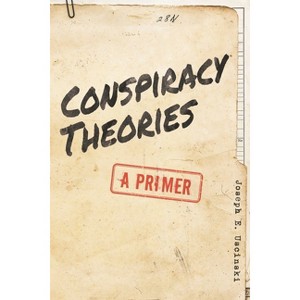 Conspiracy Theories - by  Joseph E Uscinski (Paperback) - 1 of 1