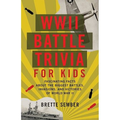 WWII Battle Trivia for Kids - by  Brette Sember (Paperback)