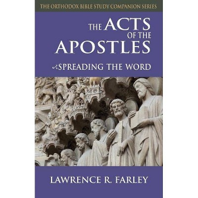 The Acts of the Apostles - (Orthodox Bible Study Companion) by  Lawrence R Farley (Paperback)