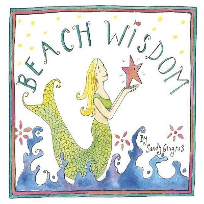 Beach Wisdom - by  Sandy Gingras (Hardcover)