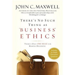 There's No Such Thing as Business Ethics - by  John C Maxwell (Hardcover) - 1 of 1