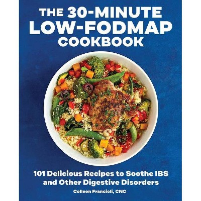 The 30-Minute Low-Fodmap Cookbook - by  Colleen Francioli (Paperback)