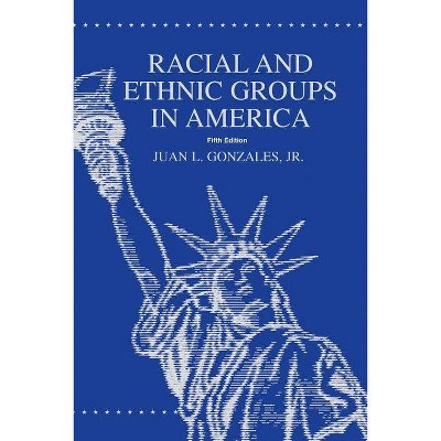 Racial and Ethnic Groups in America - 5th Edition by  Gonzales (Paperback)