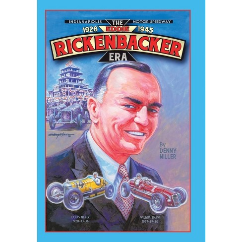 Indianapolis Motor Speedway- The Eddie Rickenbacker Era - By Denny Miller  (hardcover) : Target