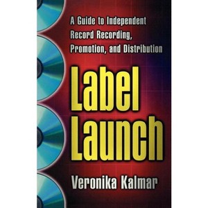 Label Launch - by  Veronika Kalmar (Paperback) - 1 of 1
