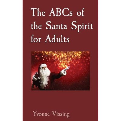 The ABCs of the Santa Spirit for Adults - by  Yvonne Vissing (Paperback)