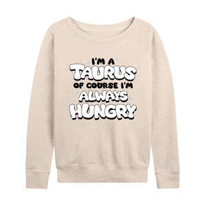 Women's - Instant Message - I'm A Taurus Always Hungry Lightweight French Terry Wide Neck Long Sleeve Graphic Shirt - 1 of 4