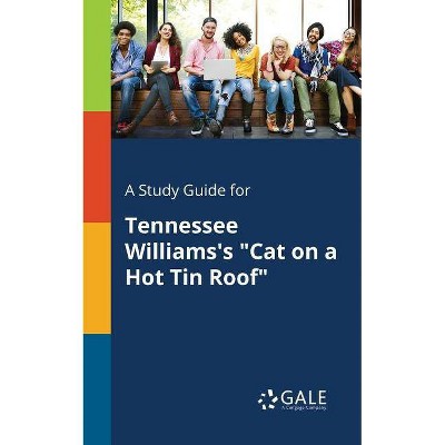 A Study Guide for Tennessee Williams's Cat on a Hot Tin Roof - by  Cengage Learning Gale (Paperback)