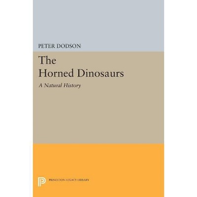 The Horned Dinosaurs - (Princeton Legacy Library) by  Peter Dodson (Paperback)