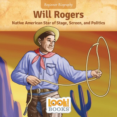 Will Rogers - (Beginner Biography (Look! Books (Tm))) by  Jennifer Marino Walters (Paperback)