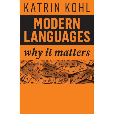 Modern Languages - (Why It Matters) by  Katrin Kohl (Paperback)