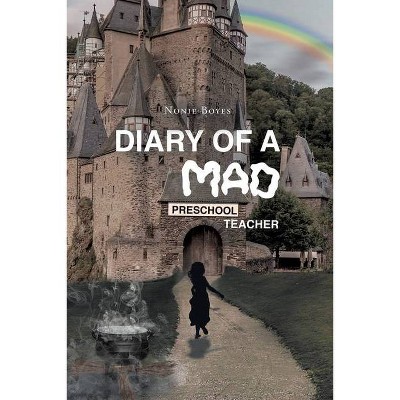 Diary of A Mad Preschool Teacher - by  Nonie Boyes (Paperback)