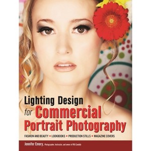 Lighting Design for Commercial Portrait Photography - by  Jennifer Emery (Paperback) - 1 of 1