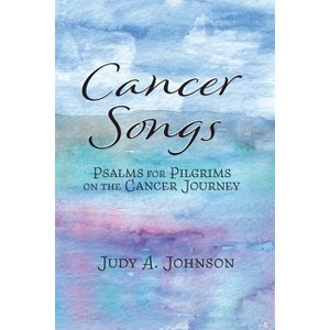 Cancer Songs - by  Judy A Johnson (Paperback) - 1 of 1