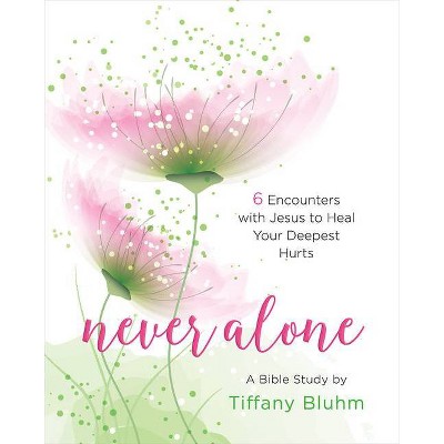 Never Alone - Women's Bible Study Participant Workbook - by  Tiffany Bluhm (Paperback)