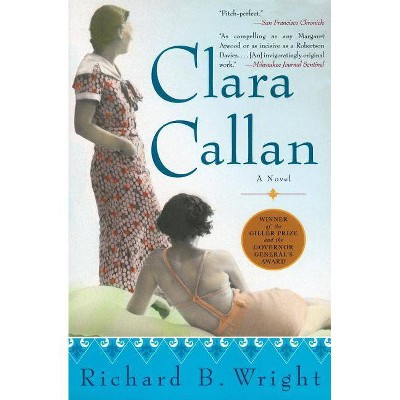 Clara Callan - by  Richard B Wright (Paperback)