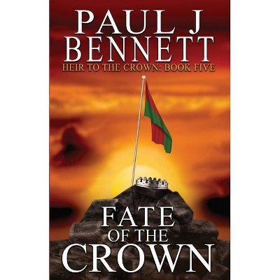 Fate of the Crown - (Heir to the Crown) by  Paul J Bennett (Paperback)