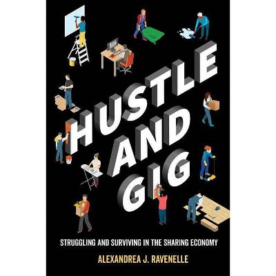 Hustle and Gig - by  Alexandrea J Ravenelle (Paperback)